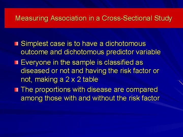 Measuring Association in a Cross-Sectional Study Simplest case is to have a dichotomous outcome