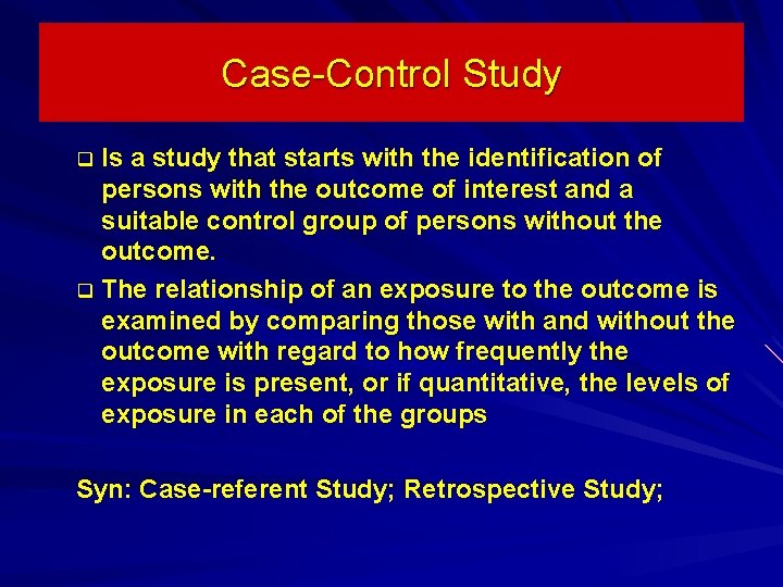 Case-Control Study Is a study that starts with the identification of persons with the