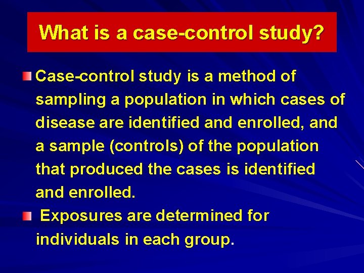 What is a case-control study? Case-control study is a method of sampling a population