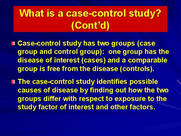 What is a case-control study? (Cont’d) Case-control study has two groups (case group and