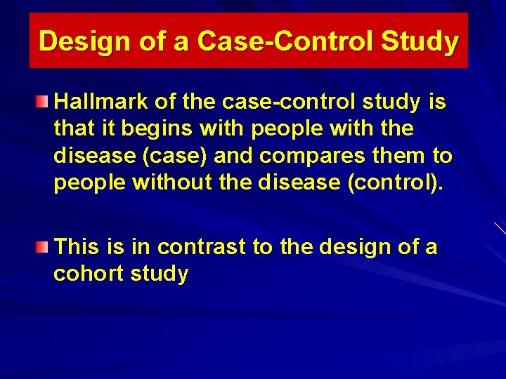 Design of a Case-Control Study Hallmark of the case-control study is that it begins