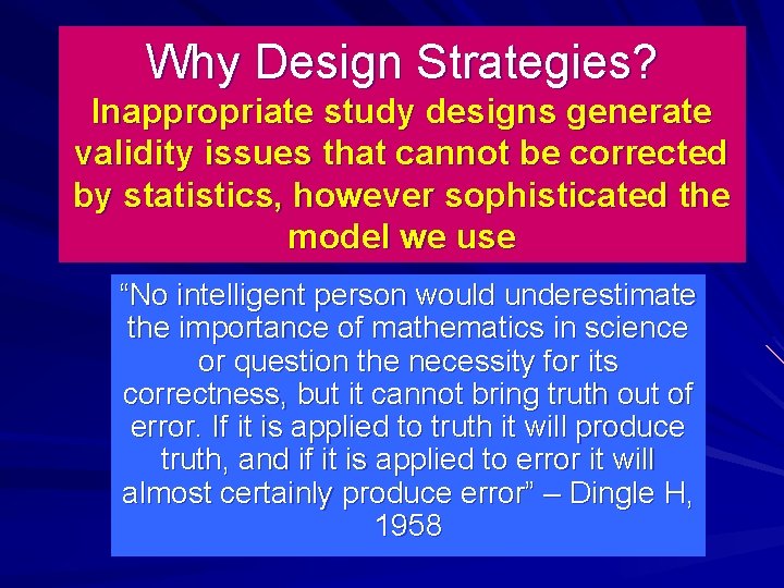Why Design Strategies? Inappropriate study designs generate validity issues that cannot be corrected by
