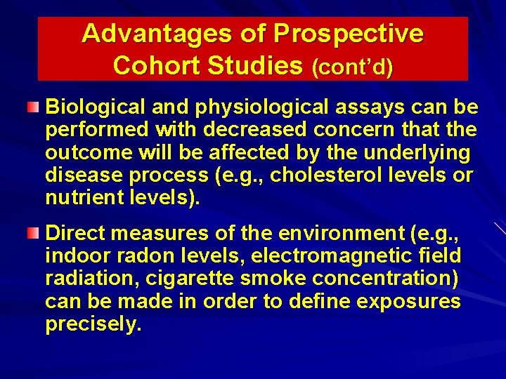 Advantages of Prospective Cohort Studies (cont’d) Biological and physiological assays can be performed with