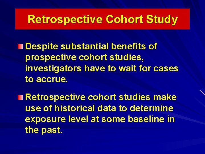 Retrospective Cohort Study Despite substantial benefits of prospective cohort studies, investigators have to wait