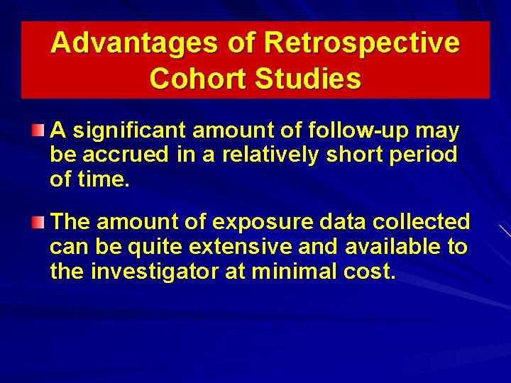 Advantages of Retrospective Cohort Studies A significant amount of follow-up may be accrued in