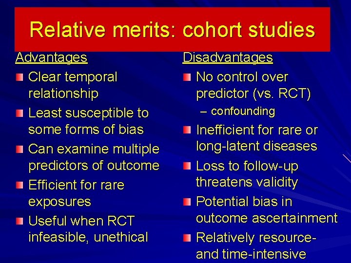 Relative merits: cohort studies Advantages Clear temporal relationship Least susceptible to some forms of