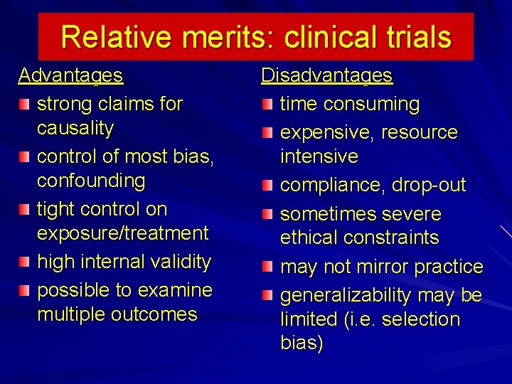 Relative merits: clinical trials Advantages strong claims for causality control of most bias, confounding