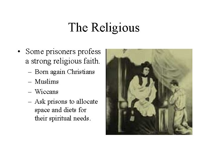 The Religious • Some prisoners profess a strong religious faith. – – Born again