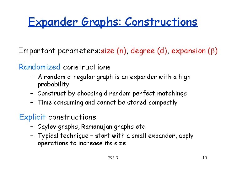 Expander Graphs: Constructions Important parameters: size (n), degree (d), expansion (b) Randomized constructions –