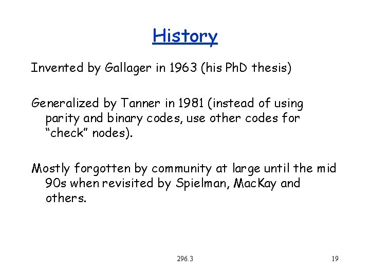 History Invented by Gallager in 1963 (his Ph. D thesis) Generalized by Tanner in