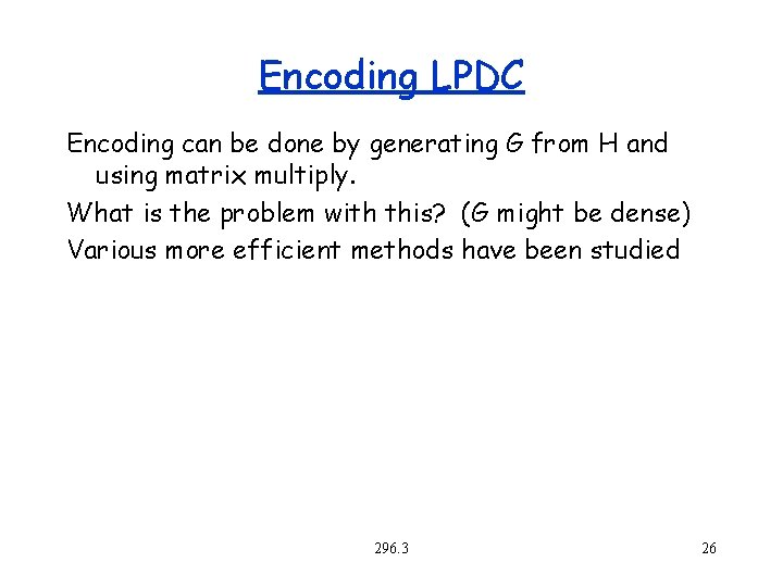 Encoding LPDC Encoding can be done by generating G from H and using matrix