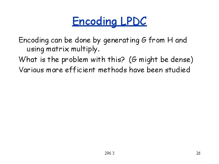 Encoding LPDC Encoding can be done by generating G from H and using matrix