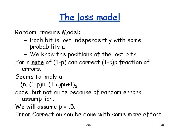 The loss model Random Erasure Model: – Each bit is lost independently with some
