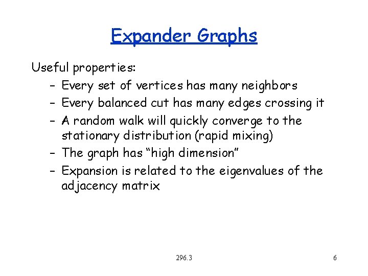 Expander Graphs Useful properties: – Every set of vertices has many neighbors – Every