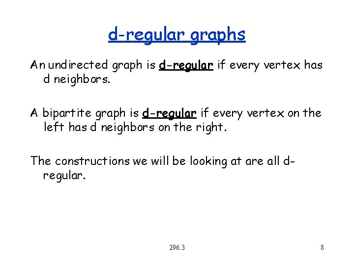 d-regular graphs An undirected graph is d-regular if every vertex has d neighbors. A