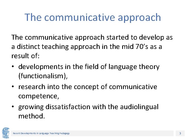 The communicative approach started to develop as a distinct teaching approach in the mid