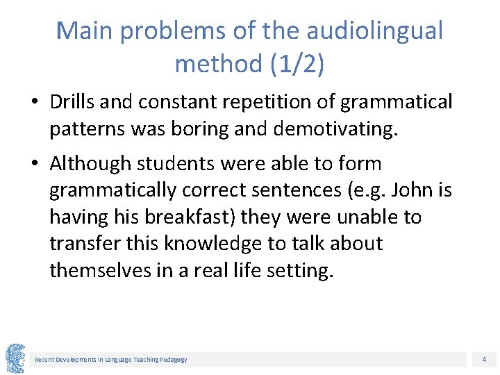 Main problems of the audiolingual method (1/2) • Drills and constant repetition of grammatical