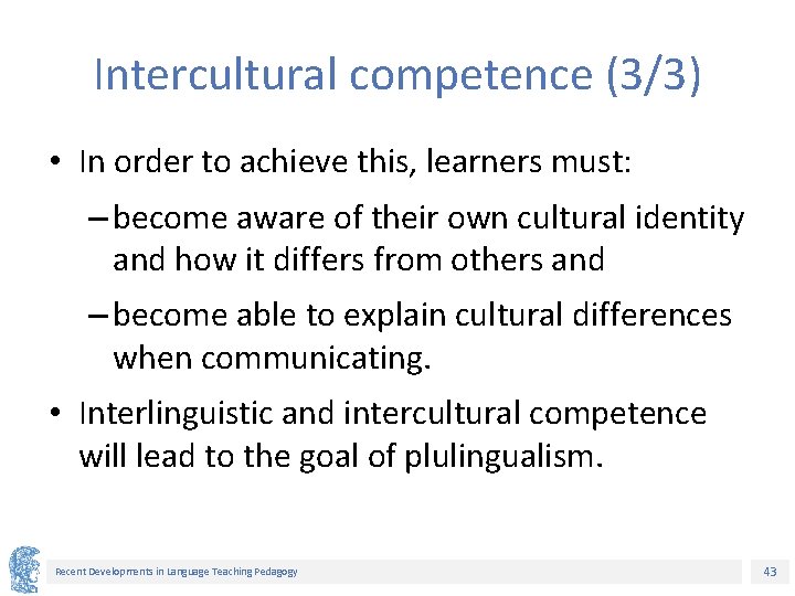 Intercultural competence (3/3) • In order to achieve this, learners must: – become aware