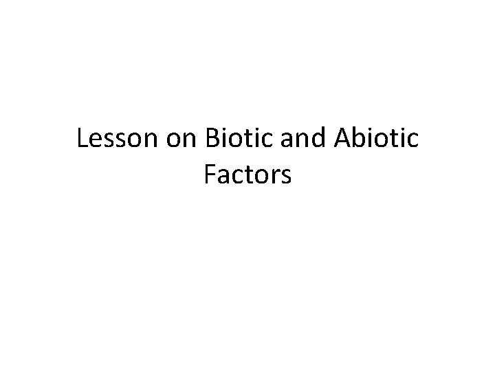 Lesson on Biotic and Abiotic Factors 