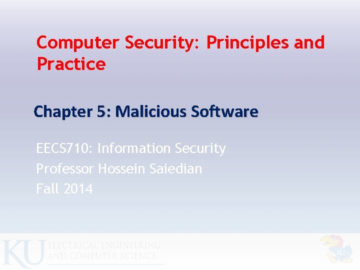 Computer Security: Principles and Practice Chapter 5: Malicious Software EECS 710: Information Security Professor