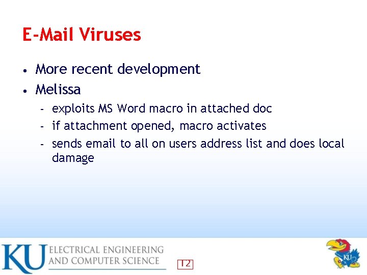 E-Mail Viruses More recent development • Melissa • exploits MS Word macro in attached