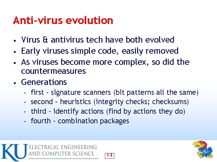 Anti-virus evolution Virus & antivirus tech have both evolved • Early viruses simple code,