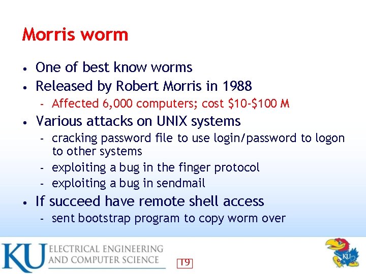 Morris worm One of best know worms • Released by Robert Morris in 1988
