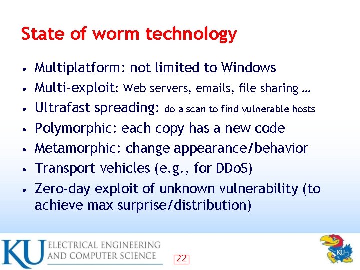 State of worm technology • • Multiplatform: not limited to Windows Multi-exploit: Web servers,