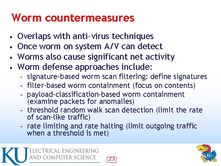 Worm countermeasures • • Overlaps with anti-virus techniques Once worm on system A/V can