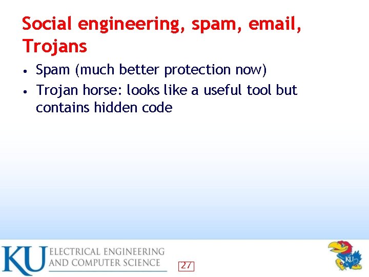 Social engineering, spam, email, Trojans Spam (much better protection now) • Trojan horse: looks