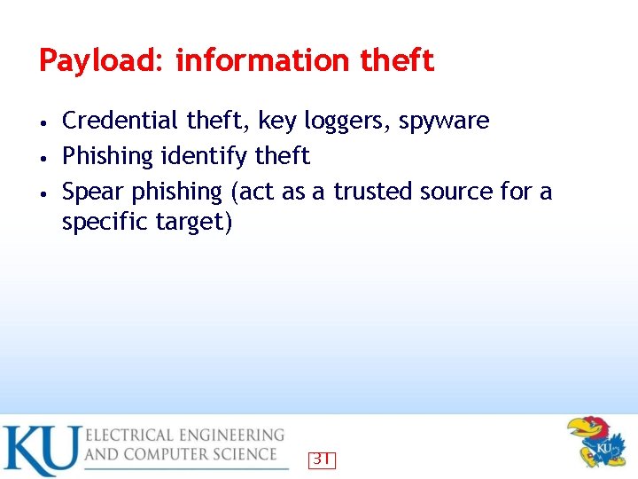 Payload: information theft Credential theft, key loggers, spyware • Phishing identify theft • Spear