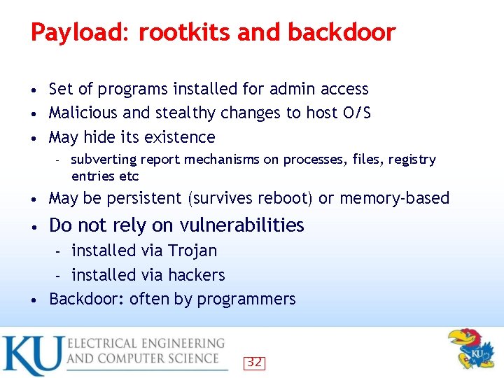 Payload: rootkits and backdoor Set of programs installed for admin access • Malicious and