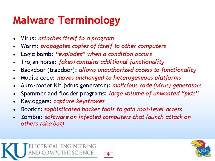 Malware Terminology • • • Virus: attaches itself to a program Worm: propagates copies