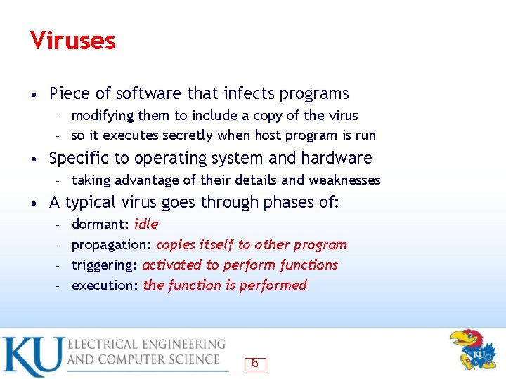 Viruses • Piece of software that infects programs modifying them to include a copy