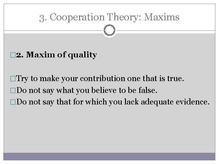 3. Cooperation Theory: Maxims � 2. Maxim of quality �Try to make your contribution 3. Cooperation Theory: Maxims � 2. Maxim of quality �Try to make your contribution