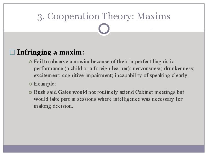 3. Cooperation Theory: Maxims � Infringing a maxim: Fail to observe a maxim because