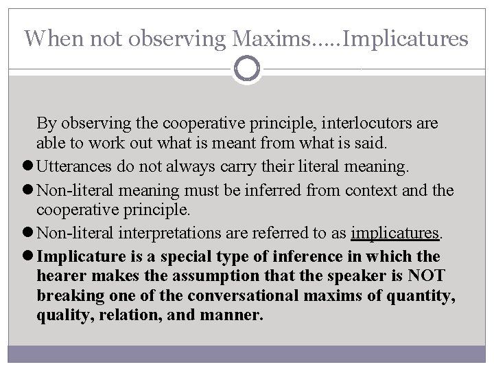 When not observing Maxims…. . Implicatures By observing the cooperative principle, interlocutors are able