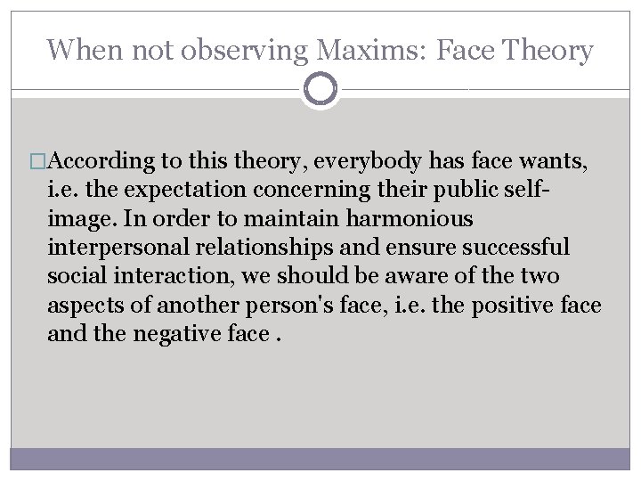 When not observing Maxims: Face Theory �According to this theory, everybody has face wants, When not observing Maxims: Face Theory �According to this theory, everybody has face wants,