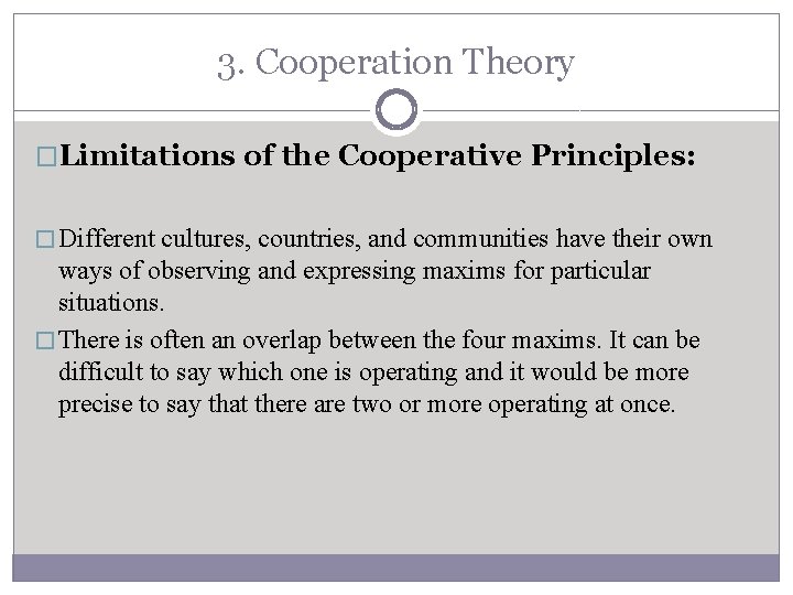 3. Cooperation Theory �Limitations of the Cooperative Principles: � Different cultures, countries, and communities 3. Cooperation Theory �Limitations of the Cooperative Principles: � Different cultures, countries, and communities
