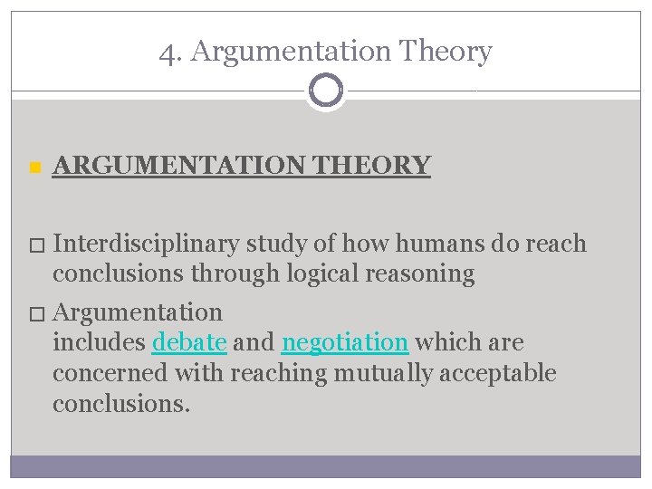 4. Argumentation Theory ARGUMENTATION THEORY � Interdisciplinary study of how humans do reach conclusions