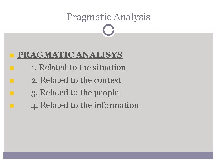 Pragmatic Analysis PRAGMATIC ANALISYS 1. Related to the situation 2. Related to the context Pragmatic Analysis PRAGMATIC ANALISYS 1. Related to the situation 2. Related to the context