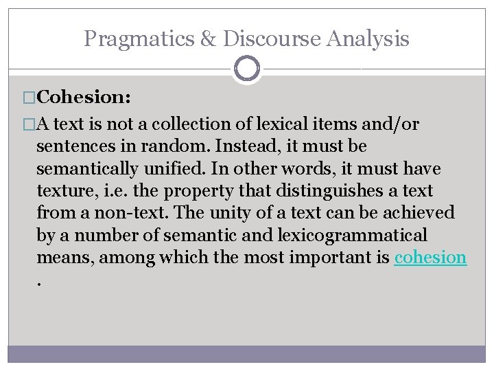 Pragmatics & Discourse Analysis �Cohesion: �A text is not a collection of lexical items Pragmatics & Discourse Analysis �Cohesion: �A text is not a collection of lexical items