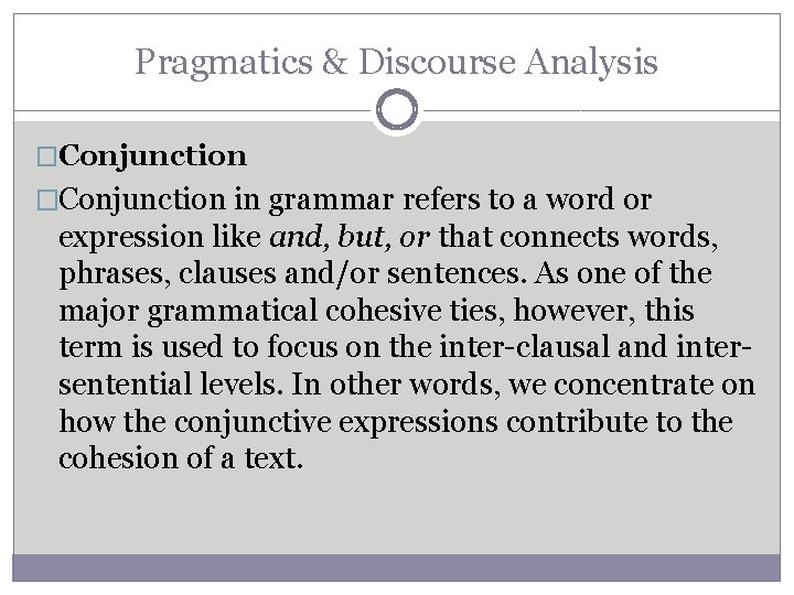 Pragmatics & Discourse Analysis �Conjunction in grammar refers to a word or expression like Pragmatics & Discourse Analysis �Conjunction in grammar refers to a word or expression like