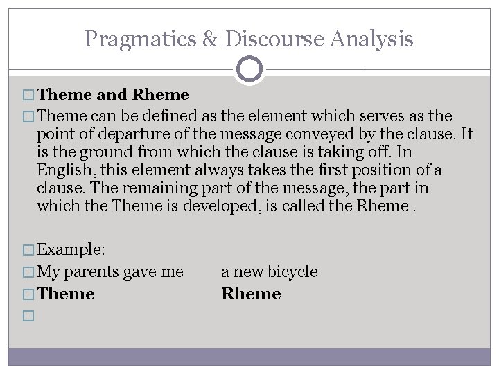 Pragmatics & Discourse Analysis � Theme and Rheme � Theme can be defined as