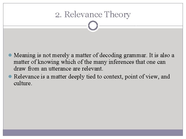 2. Relevance Theory l Meaning is not merely a matter of decoding grammar. It 2. Relevance Theory l Meaning is not merely a matter of decoding grammar. It