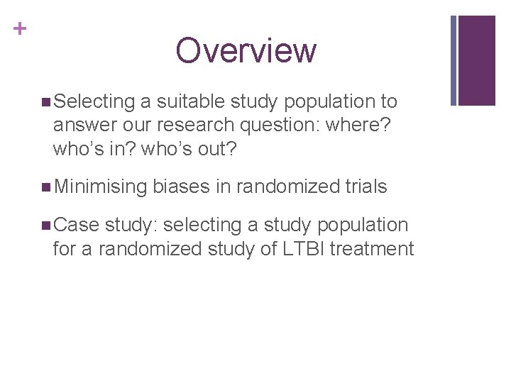 + Overview n Selecting a suitable study population to answer our research question: where?