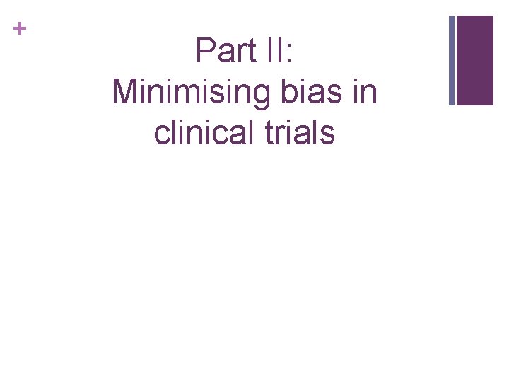 + Part II: Minimising bias in clinical trials 