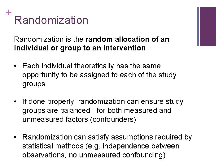 + Randomization is the random allocation of an individual or group to an intervention
