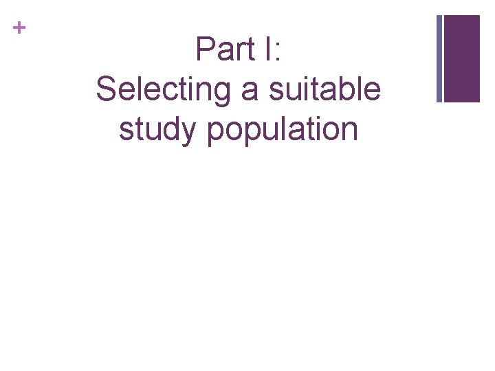 + Part I: Selecting a suitable study population 