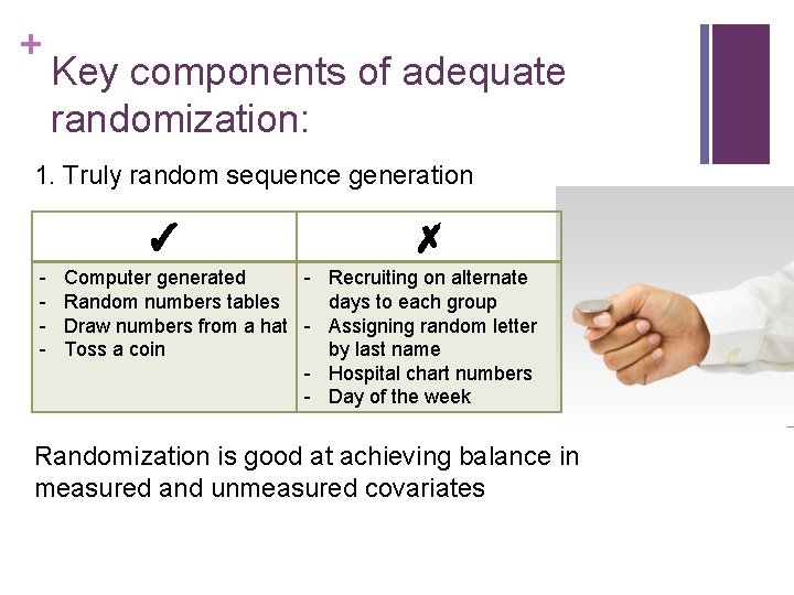 + Key components of adequate randomization: 1. Truly random sequence generation ✓ - ✗
